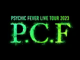 PSYCHIC FEVER LIVE TOUR 2023 "P.C.F"