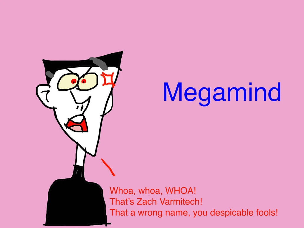 Why did Zach names Megamind, Because That a wrong name. Fandom