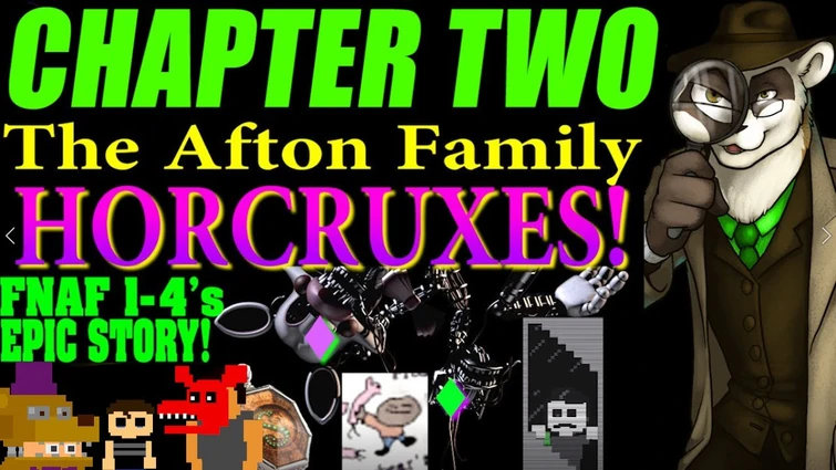 Chapter 2 of "The Afton Family Horcruxes" - FNAF Theory - The Ferret Theory