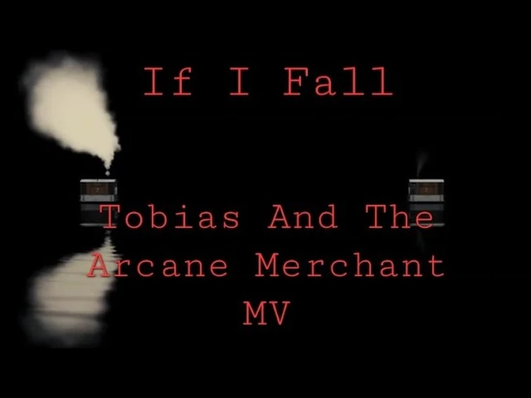 If I fall: Tobias And The Arcane Merchant MV (Spoilers)