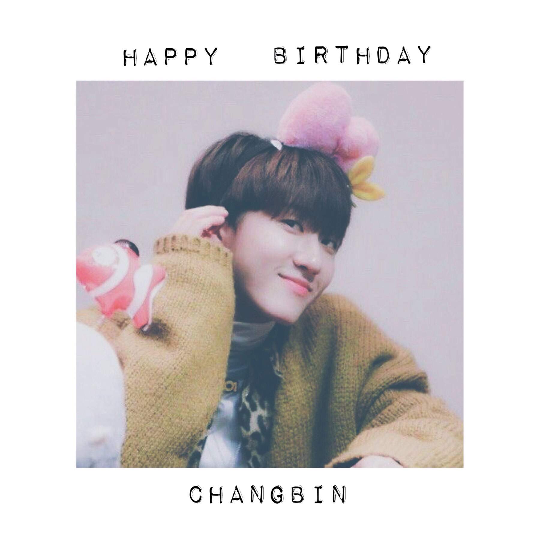 HAPPY BIRTHDAY CHANGBIN