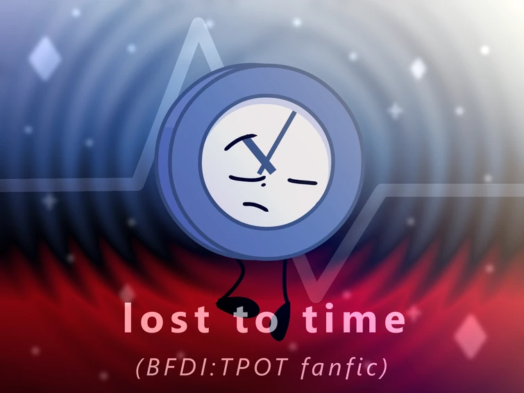 Lost to Time (BFDITPOT Fanfic) (CANCELLED, REWRITE IN PROGRESS