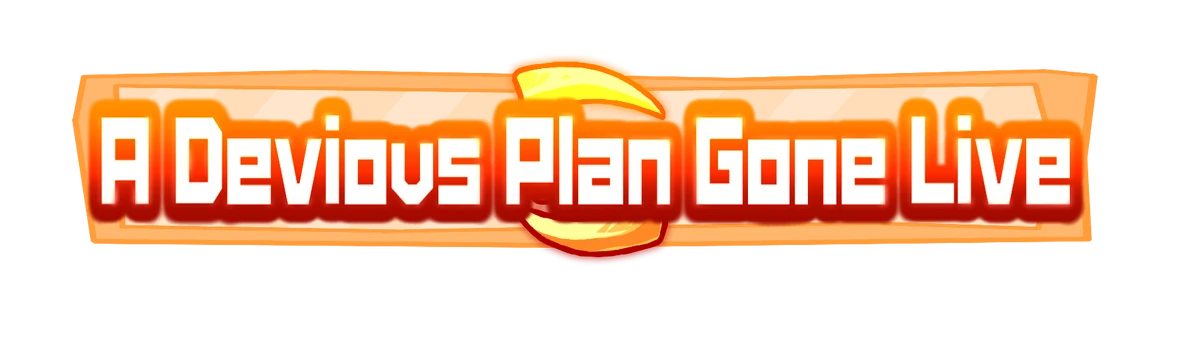 A Devious Plan Gone Live (Saga) | Failboat Wiki | Fandom