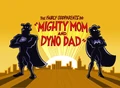 Mighty Mom and Dyno Dad