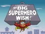 The Big Superhero Wish!