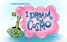 I Dream of Cosmo