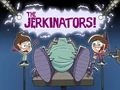 The Jerkinators!