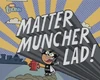 Matter Muncher Lad