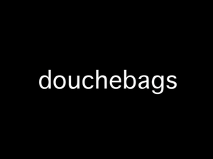 Douchebags