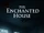 The Enchanted House