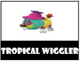 Tropical Wiggler