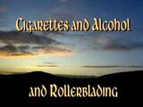 Cigarettes and Alcohol and Rollerblading