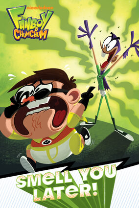 Smell You Later Fanboy Chum Chum Wiki Fandom