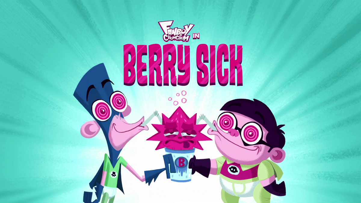 Berry Sick Fanboy And Chum Chum Wiki Fandom 1750