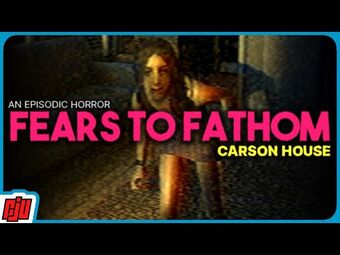 Fears to Fathom Carson House Fears to Fathom Wiki Fandom