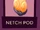 Netch Pod