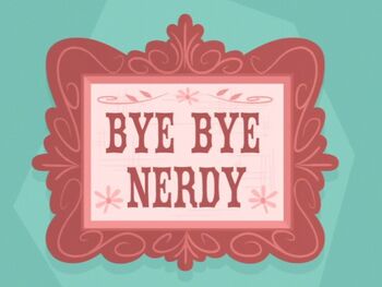 Bye Bye Nerdy title card