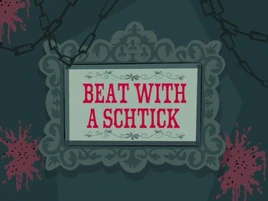 Beat with a Schtick title card