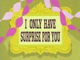 I Only Have Surprise for You