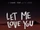 Let Me Love You