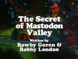 The Secret Of Mastadon Valley (Part IV)
