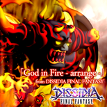 "God in Fire -DFFNT Ver. arrange from DISSIDIA 012 FINAL FANTASY" from Dissidia Final Fantasy NT (JP)