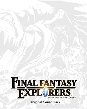 Final Fantasy Explorers Original Soundtrack Final Fantasy Wiki Fandom
