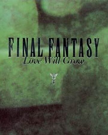 Final Fantasy Love Will Grow Final Fantasy Wiki Fandom