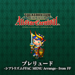 "Prelude -TFFAC MENU Ver. Arrange- from FINAL FANTASY I" from Theatrhythm Final Fantasy All-Star Carnival (JP)