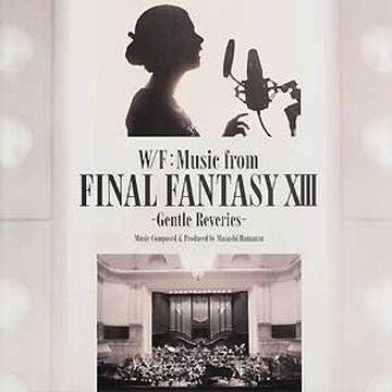 W/F: Music from Final Fantasy XIII -Gentle Reveries- | Final