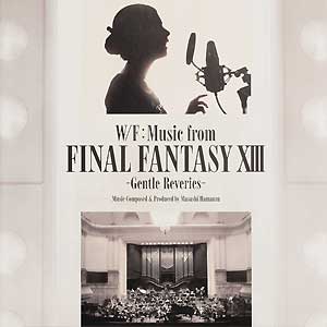 W/F: Music from Final Fantasy XIII -Gentle Reveries- | Final W/F: Music from Final Fantasy XIII -Gentle Reveries- | Final