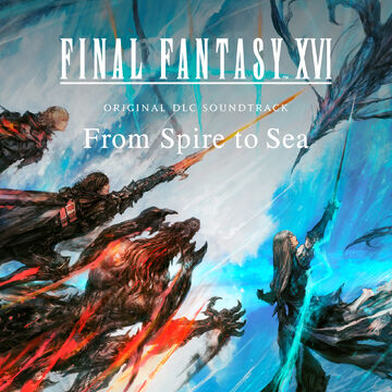 Final Fantasy XVI - Original DLC Soundtrack - From Spire to