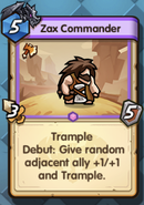 Zax Commander: 5-cost, 3/5. Trample, Debut: Give random adjacent ally +1/+1 and Trample.