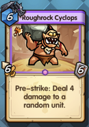 Roughrock Cyclops: 6-cost, 6/6. Pre-Strike: Deal 4 damage to a random unit.