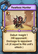 Fearless Hunter: 2-cost, 2/2. Debut: Insight 1, When this unit attacks opponent: Damage to Player + X (X equal to this unit's attack) .