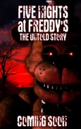 FNaF-TheUntoldStory.jpg (128 KB) Il primo teaser del romanzo. Tieni presente che il primo titolo del libro era The Untold Story.