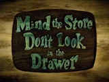 Mind The Store, Don't Look in the Drawer
