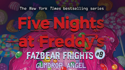 Fazbear Frights: Gumdrop Angel, FNaF: The Novel Wiki
