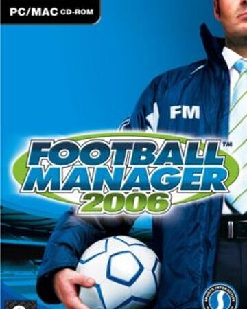 Football Manager 06 Football Manager Wiki Fandom