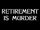 Retirement Is Murder