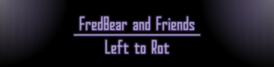 Fredbear and Friends: Left to Rot Mobile Edition (Unofficial) by