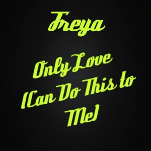 Only Love (Can Do This to Me) | Freya Wiki | Fandom