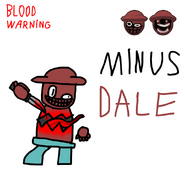 Minus Dale drawn by Static5619 on GameJolt showing him as a monster with a mouth for a torso.