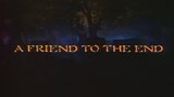 A Friend to the End title card