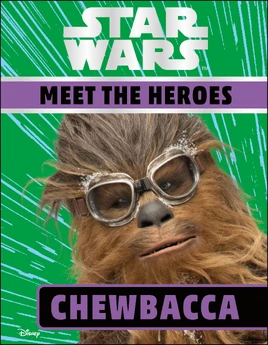 Star Wars: Meet the Heroes: Chewbacca