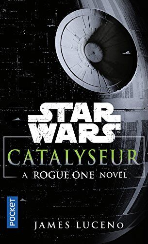 Catalyseur : A Rogue One Novel