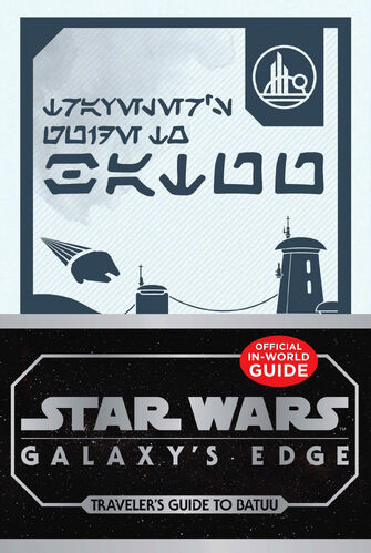 Star Wars Galaxy&#39;s Edge: Traveler&#39;s Guide to Batuu