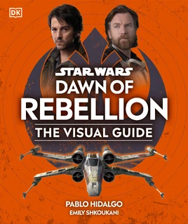 Star Wars: Dawn of Rebellion: The Visual Guide