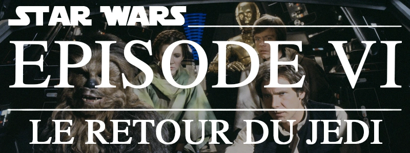 Star Wars épisode VI : Le Retour du Jedi