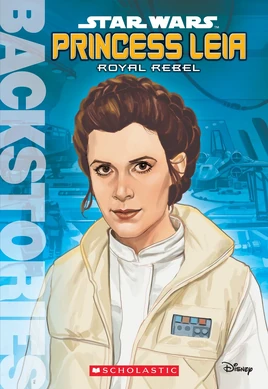 Backstories: Star Wars – Princess Leia: Royal Rebel